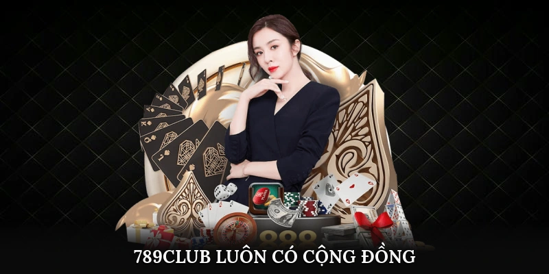 789Club luôn có cộng đồng
