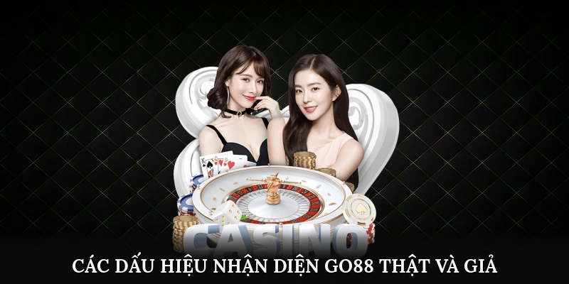 Các dấu hiệu nhận diện Go88 thật và giả